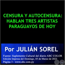  CENSURA Y AUTOCENSURA: HABLAN TRES ARTISTAS PARAGUAYOS DE HOY - Por JULIÁN SOREL - Domingo, 05 de Marzo de 2023